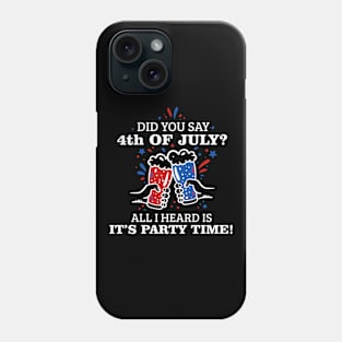 Did You Say 4th of July? T-shirt Phone Case