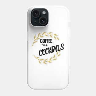 Coffee Til Cocktails Phone Case