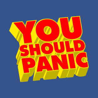 You Should Panic T-Shirt