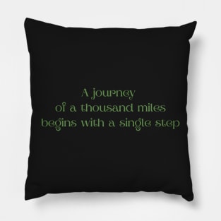 A journey of a thousand miles begins with a single step Pillow