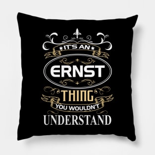 Ernst Name Shirt It's An Ernst Thing You Wouldn't Understand Pillow