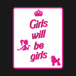 Girls will be Girls T-Shirt