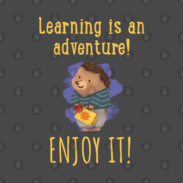 Learning is an adventure. Enjoy it! by PrintSoulDesigns