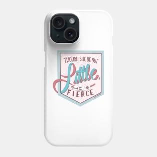 Though she be but little, she is fierce Phone Case