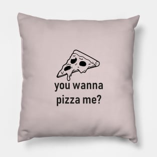 you wanna pizza me Pillow