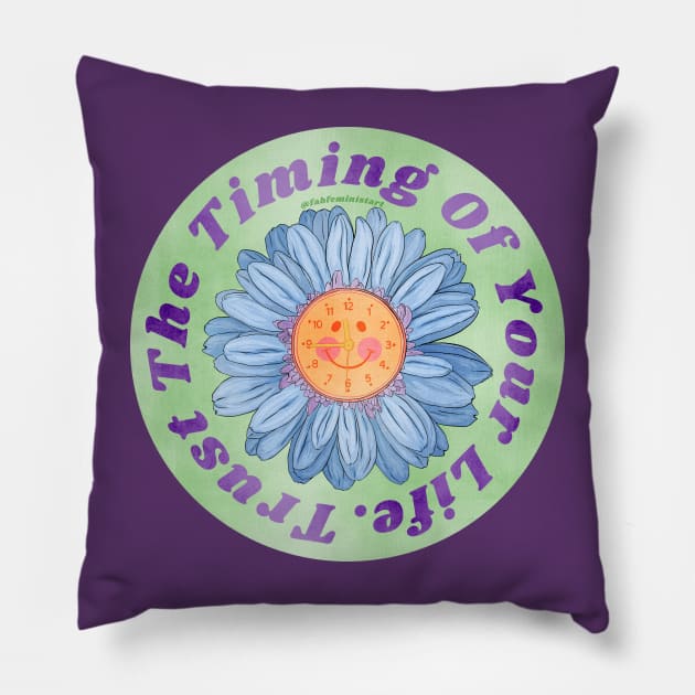 Trust The Timing Of Your Life Pillow by FabulouslyFeminist