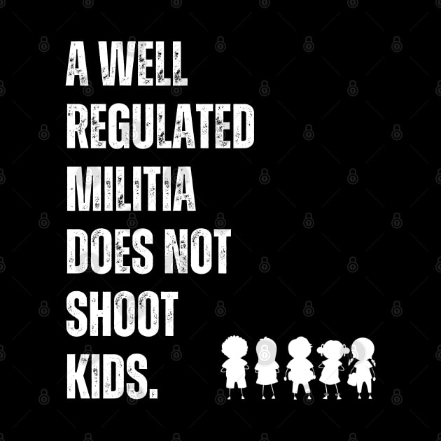 A Well Regulated Militia Does Not Shoot Kids by Daz Art & Designs