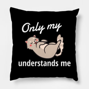 Only My Cat Understands Me Pillow