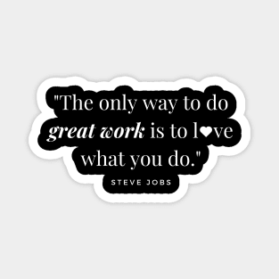 "The only way to do great work is to love what you do." - Steve Jobs Inspirational Quote Magnet
