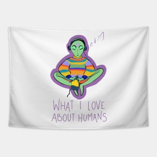 What I Love About Humans Conspiracy Extraterrestrial Alien Tapestry