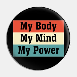 My Body My Mind My Power Pin