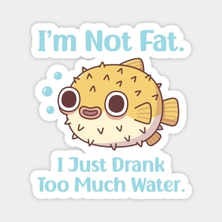 Funny Puffer Fish I am Not Fat I Just Drank Too Much Water Magnet