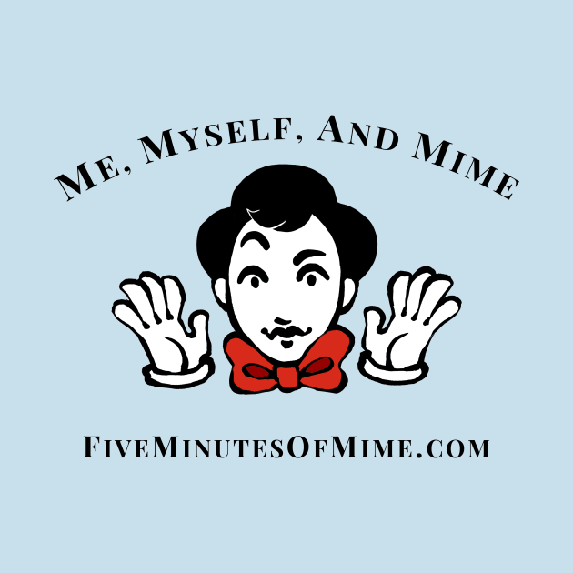 Me, Myself, and Mime by FiveMinutesOfMime