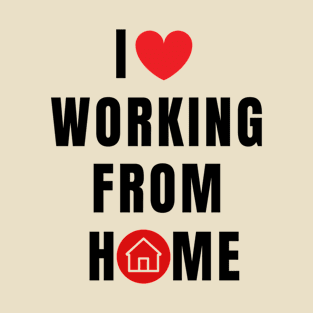 I love working from Home T-Shirt