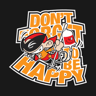 dont forget to be happy T-Shirt