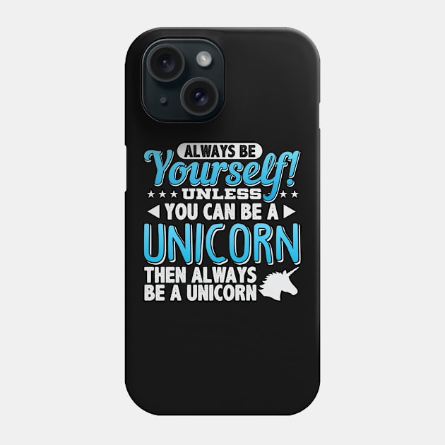 Always Be Yourself Unless You Can Be A Unicorn Phone Case by cranko