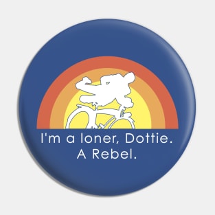 I'm A Loner Dottie, A Rebel Pin