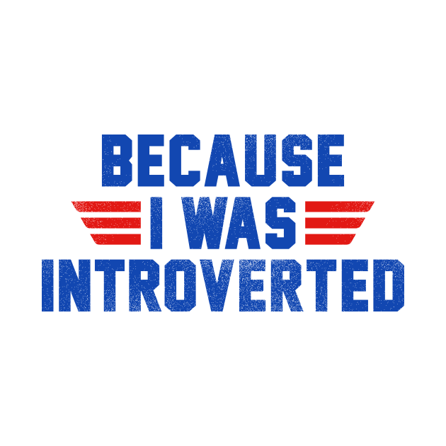 Because I Was Introverted by dumbshirts