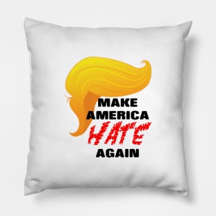 Trump Make America HATE Again Pillow