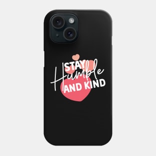 Stay Humble and Kind. Inspirational Kindness Quote Phone Case