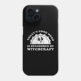 Today's Good Mood Is Sponsored By Witchcraft Gift for Witchcraft Lover Phone Case