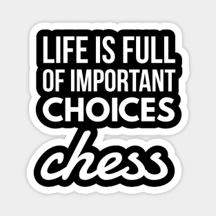 life is full of important choices chess Magnet