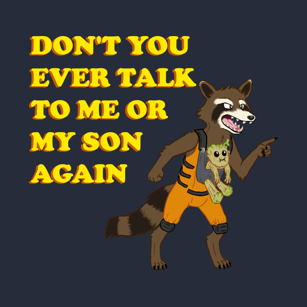 DON'T YOU EVER TALK TO ME OR MY TREE SON AGAIN by CatBountry