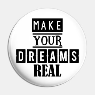 Make your dreams real 1 Pin