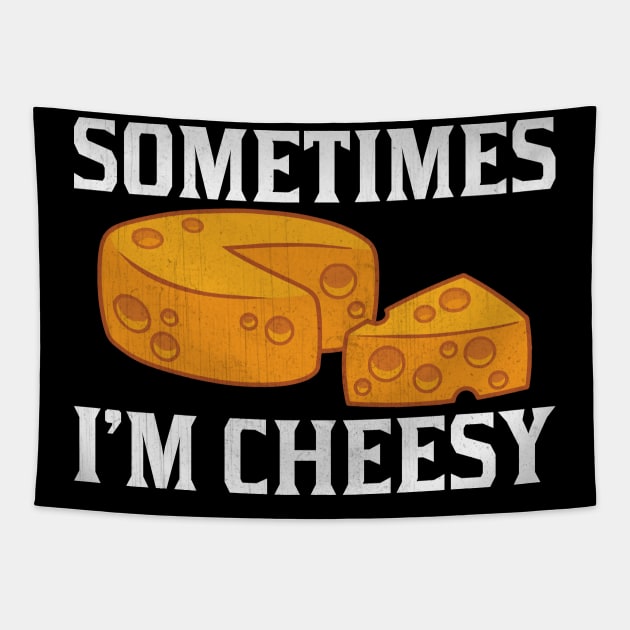 Sometimes I'm Cheesy Funny Cheese Lover Gift Tapestry by TheLostLatticework