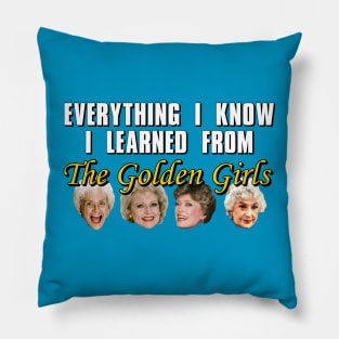 Everything I Know I Learned From The Golden Girls Pillow