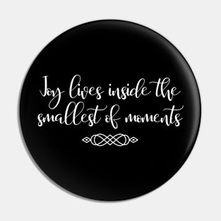 Joy lives inside the smallest of moments Pin