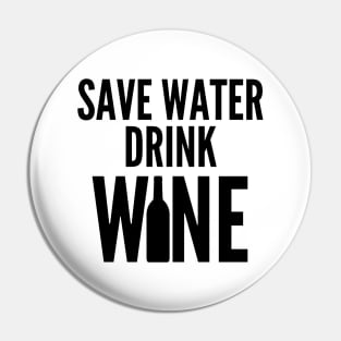 Save Water Drink Wine. Funny Wine Lover Quote Pin