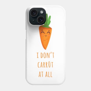 I Don't Carrot At All Phone Case