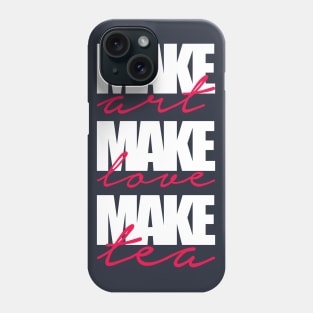 make art-make love-make tea Phone Case