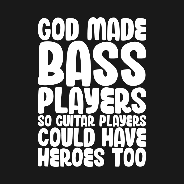 Funny Gods Made Bass Players So Guitar Players Bass Player by jodotodesign