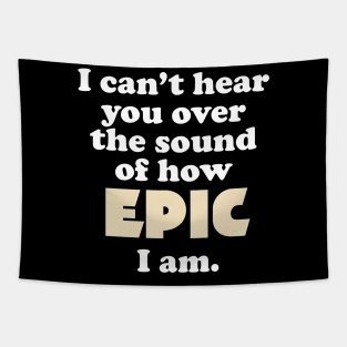 I can't hear you over the sound of how epic I am Tapestry