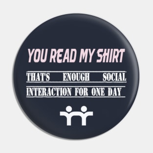 Funny you read my shirt that's enough social interaction, you read my t shirt that's enough social Pin