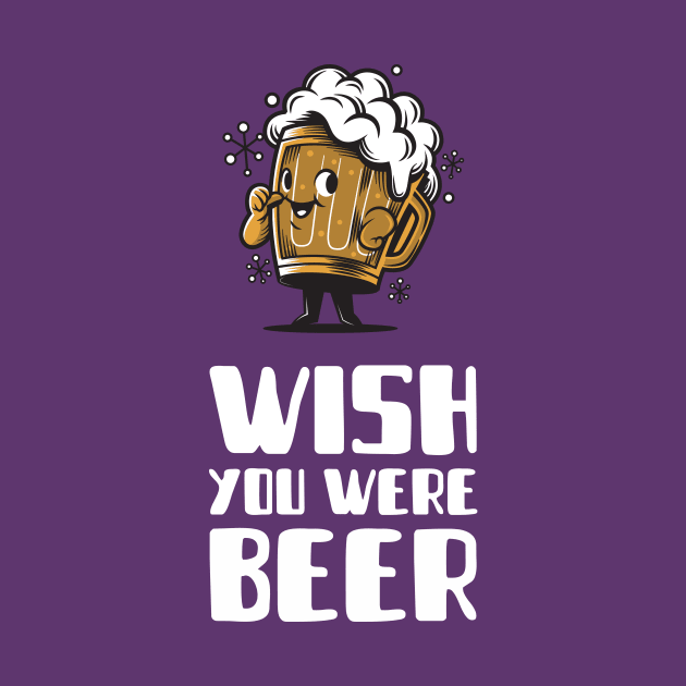 Wish you were beer by Tee-Short