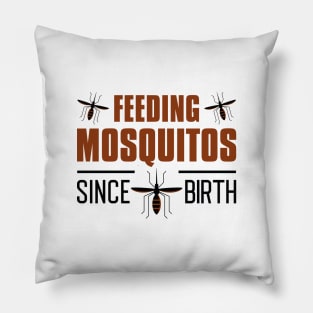 Feeding Mosquitos Since Birth Pillow