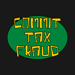 Commit tax fraud gen z meme joke phrase T-Shirt