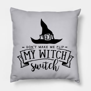 Don't make me flip my Witch switch Pillow