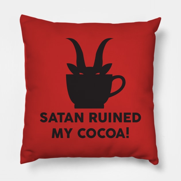 Satan ruined my cocoa! Pillow by The Amelia Project