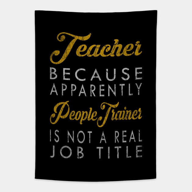 Teacher Because Apparently People Trainer Is Not A Real Job Title Tapestry by inotyler