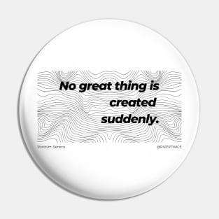 Stoicism No great thing is created suddenly Pin