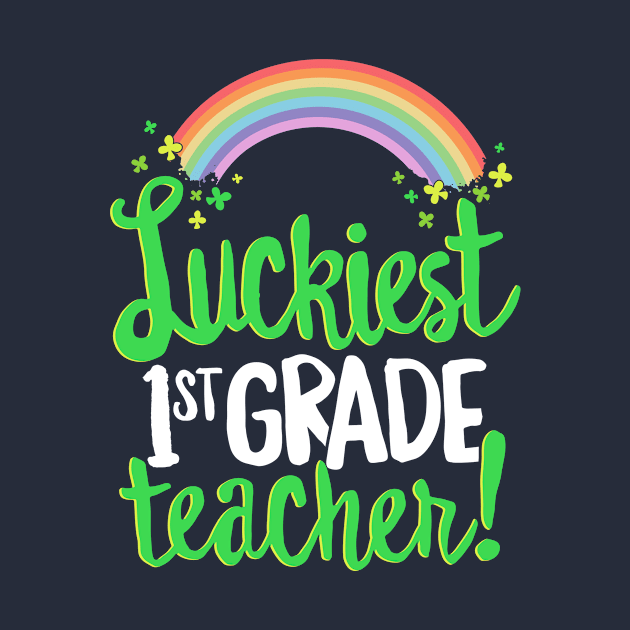 Luckiest 1st Grade Teacher St Patricks Day T-Shirt School by 14thFloorApparel