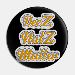 Deez Nutz Matter Pin