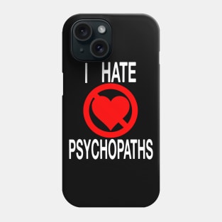 I Hate Psychopaths (seriously) Phone Case