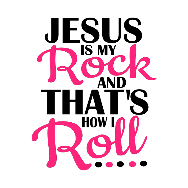 Jesus is Rock thats how I roll by ChristianLifeApparel