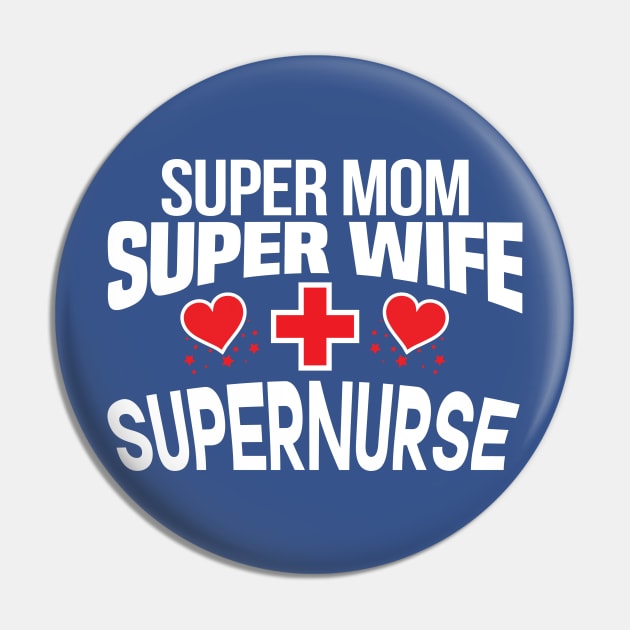 Super Mom, Super Wife, Super Nurse Design Pin by Twistedburt