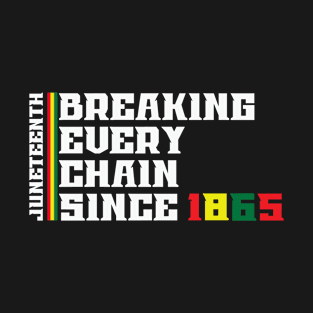 Breaking every chain since 1865 T-Shirt